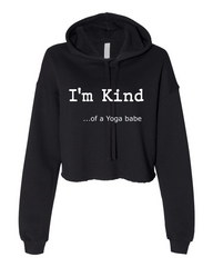 I'm Kind.... of a Yoga Babe - Fleece Cropped Hoodie